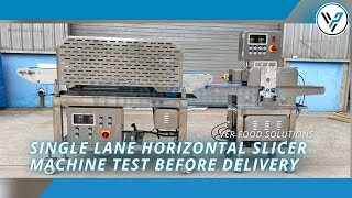 Single Lane Horizontal Slicer Machine Test Before Delivery | VER Food Solutions