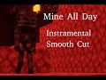 Mine All Day: First Part 1 Hour Instrumental With Smooth Transition