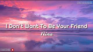 I Don&#39;t Want To Be Your Friend || Nina (Lyrics)
