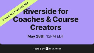 Community Workshop: Riverside for Coaches & Course Creators