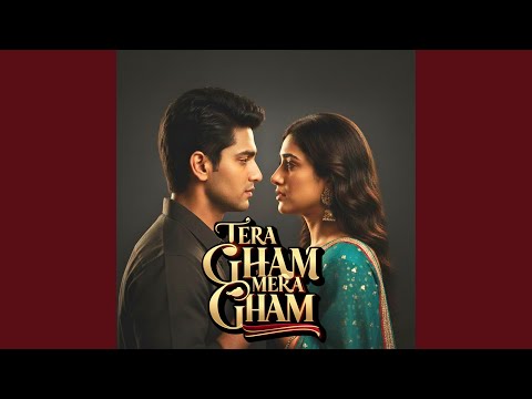 Tera Gham Mera Gham