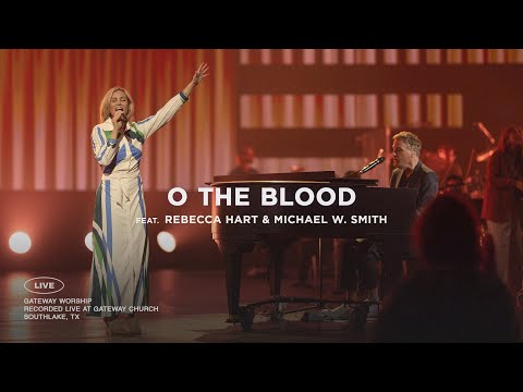 O The Blood | ft. Rebecca Hart & Michael W. Smith | Live with Gateway Worship
