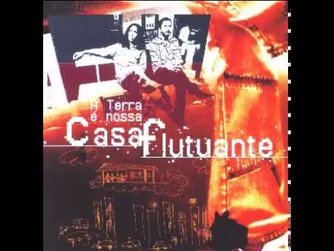 Casa Flutuante - A Terra é a Nossa Casa Flutuante (2004) Full Album