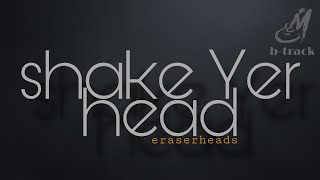 SHAKE YER HEAD [ ERASERHEADS ] BACKING TRACK