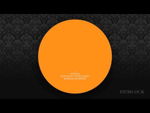 Untold - Stop What You're Doing (James Blake Remix)