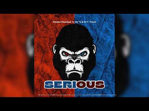 Mwaisa Mtumbad ft Chi Tz & Mr T Touch - Serious (Official Music Audio)