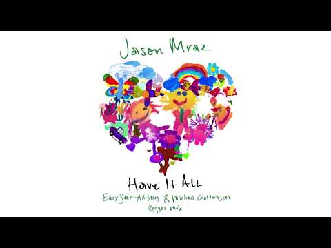 Jason Mraz Have It All Easy Star All Stars Amp Michael Goldwasser Reggae Mix Official Audio