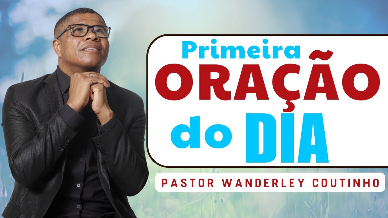 PRIMEIRA ORAÇÃO DO DIA -31-DEZ - DEIXE SEU PEDIDO -@PastorWanderleyCoutinho