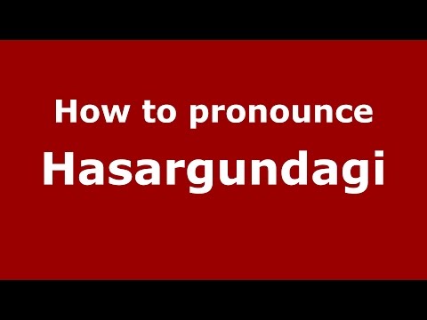How to pronounce Hasargundagi (Karnataka, India/Kannada) - PronounceNames.com