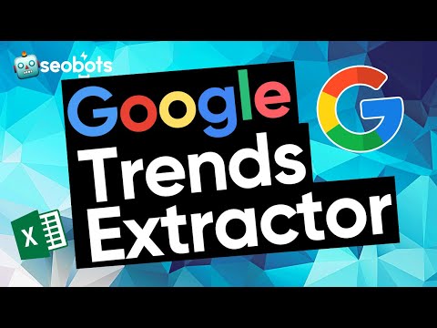 GOOGLE TRENDS SCRAPER | HOW TO SCRAPE RESULTS FROM GOOGLE TRENDS IN BULK WITH SEOBOTS [TUTORIAL]