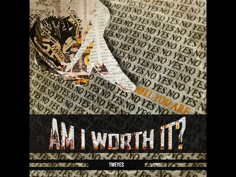 Am I Worth It - TWEYES