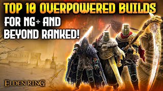 Elden Ring: TOP 10 Overpowered Builds For NG+ and Beyond!