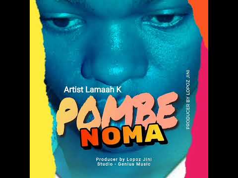 Lamaah K - Pombe Noma  Official Audio.