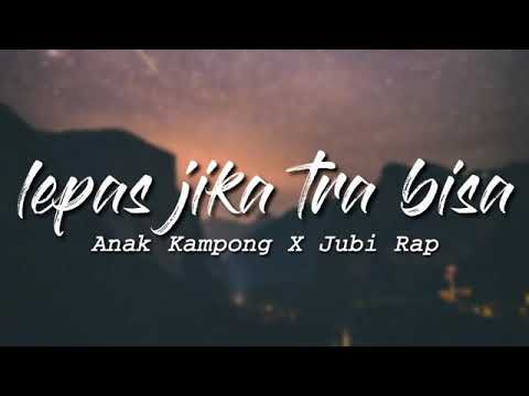 Lepas Jika Tra Bisa - Anak Kampong X Jubi Rap - (Lirik)