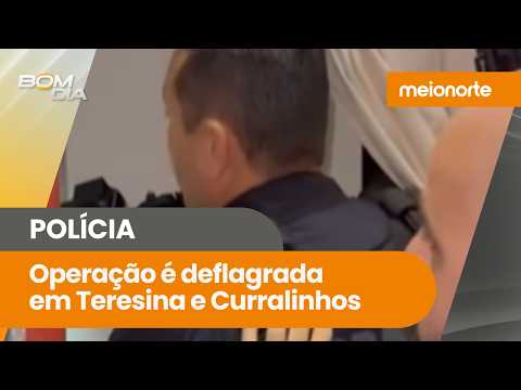 Operação é deflagrada em Teresina e Curralinhos; 16 mandados cumpridos | Bom Dia