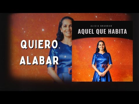 Quiero Alabar - Alicia Brandam