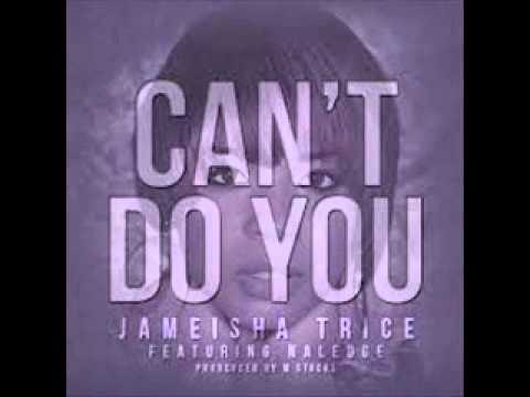 Jameisha Trice Feat Naledge  Cant Do You  ( NEW HIP HOP RNB SONG )