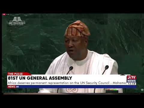 81st UN General Assembly: Africa does not seek charity, Africa seeks equal partnership - Prez Mahama
