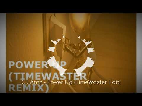 CJ Antz - Power Up (TimeWaster Edit)