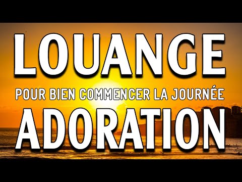 Louange du Matin - Adoration et Louange pour Bien Commencer la Journée 2022 est plein de Chance