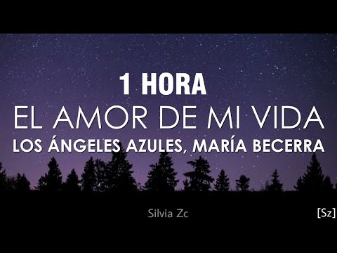 [1 HORA] Los Ángeles Azules, María Becerra - El Amor De Mi Vida (Letra/Lyrics)