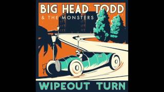 Big Head Todd & The Monsters - Wipeout Turn