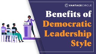 Benefits of Democratic Leadership Style | Leadership | Explainer Video | Vantage Circle