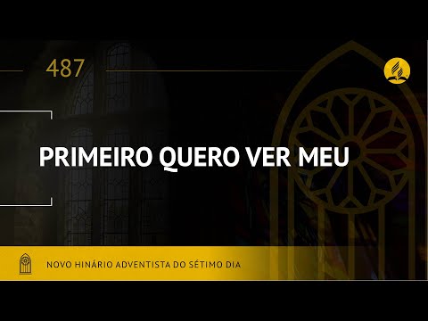 Novo Hinário Adventista • Hino 487 • Primeiro Quero Ver Meu Salvador • (Lyrics)