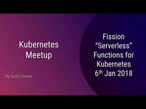 Kubernetes Meetup: Soam Vasani on Fission- Serverless Functions on Kubernetes