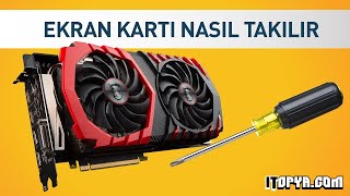 EKRAN KARTI NASIL TAKILIR? -ITOPYA