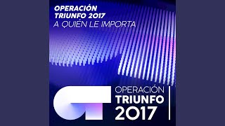 A Quién Le Importa (En Directo En OT / 2017 - Gala 07)