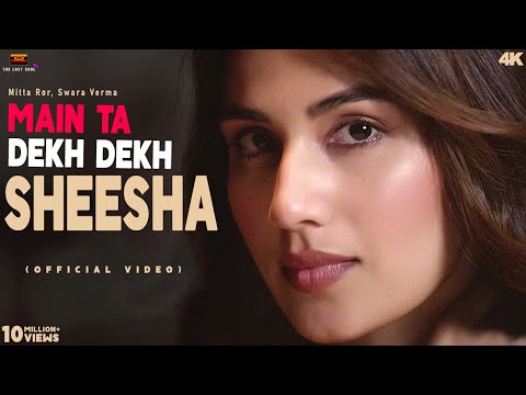 Sheesha - Mitta Ror, Swara Verma (Official Video) Mai Ta Dekh Dekh Sheesha | Aakhya Mein Aankh Mane