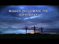The Old Rugged Cross Made the Difference (Piano with Lyrics)