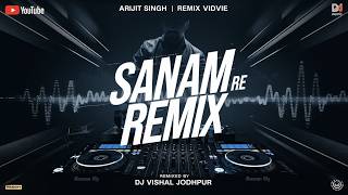 Download lagu Sanam Re - Remix || BreakUp || Dj Vishal Jodhpur || Love Mix || Arijit Singh mp3