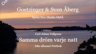 Goetzinger & Sven Åberg - Samma dröm varje natt (Carl Johan Vallgren)