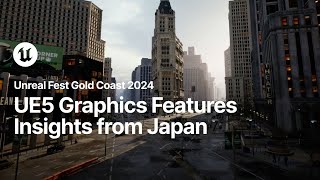 TSR, Nanite, Lumen, VSM: UE5 Graphics Features Insights from Japan | Unreal Fest Gold Coast 2024