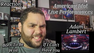 Adam Lambert - Born To Be Wild &amp; If I Can&#39;t Have You |REACTION| IDOL Live Performances