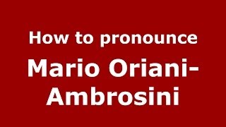 How to pronounce Mario Oriani-Ambrosini