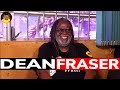 DEAN FRASER shares his STORY