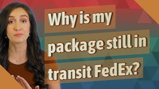 Why is my package still in transit FedEx