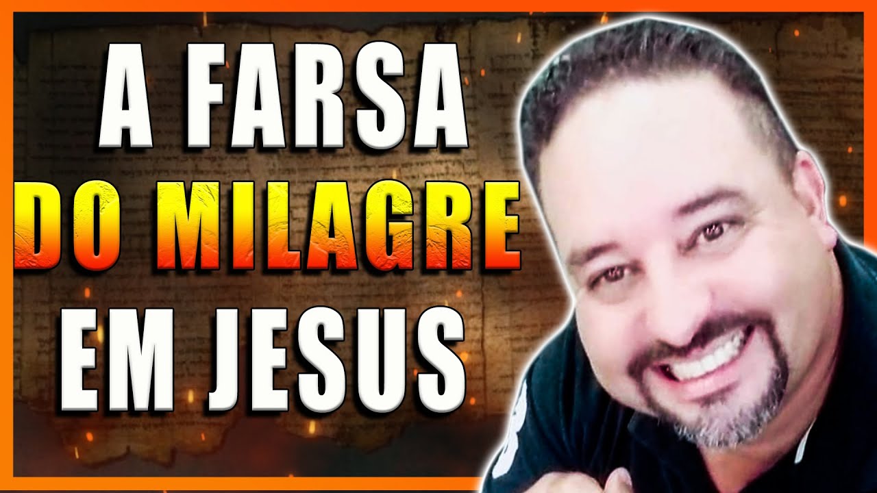 A FARSA do MILAGRE em Jesus.