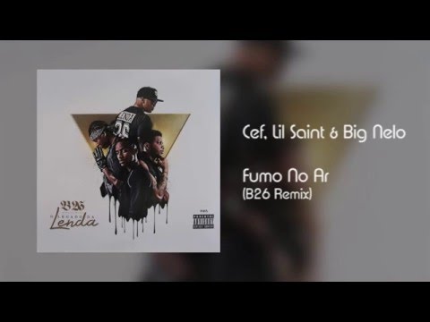 Cef, Lil Saint & Big Nelo - Fumo No Ar (B26 Remix) [Áudio]