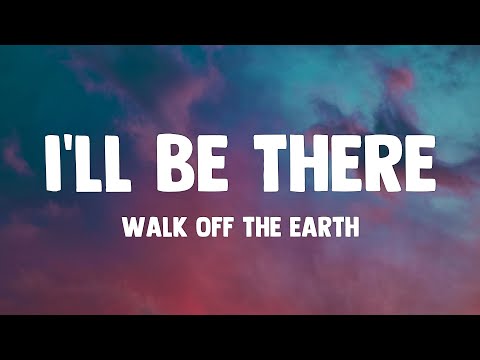 Walk Off the Earth - I'll Be There (Lyrics)