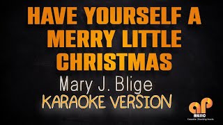 HAVE YOURSELF A MERRY LITTLE CHRISTMAS - MaryJ  Blige (KARAOKE HQ VERSION)