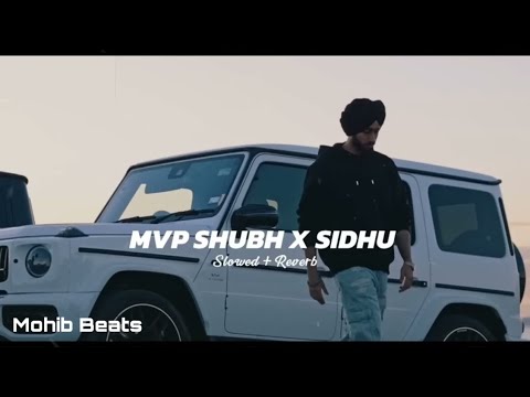 Mvp Shubh X Sidhu (Slowed Reverb) - Shubh X Sidhu Moose Wala | Latest Punjabi Songs | Mohib Beats