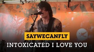 SayWeCanFly - &quot;Intoxicated I Love You&quot;