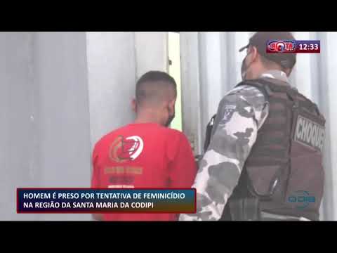 Homem eÌ preso por tentativa de feminiciÌdio na regiaÌƒo da Santa Maria da Codipi 05 07
