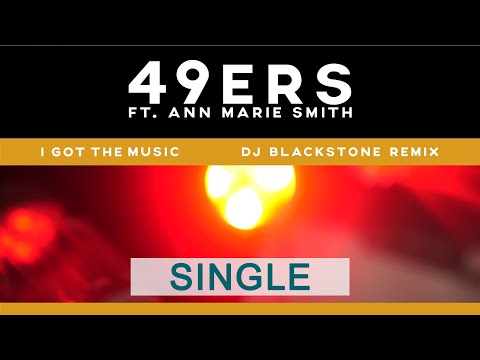 I Got The Music (DJ Blackstone Remix) - 49ers Ft. Ann Marie Smith