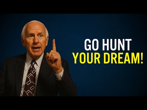 Go HUNT Your Dream | Jim Rohn Motivation