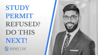 Study permit refused? Do this next! By immigration lawyer Jatin Shory